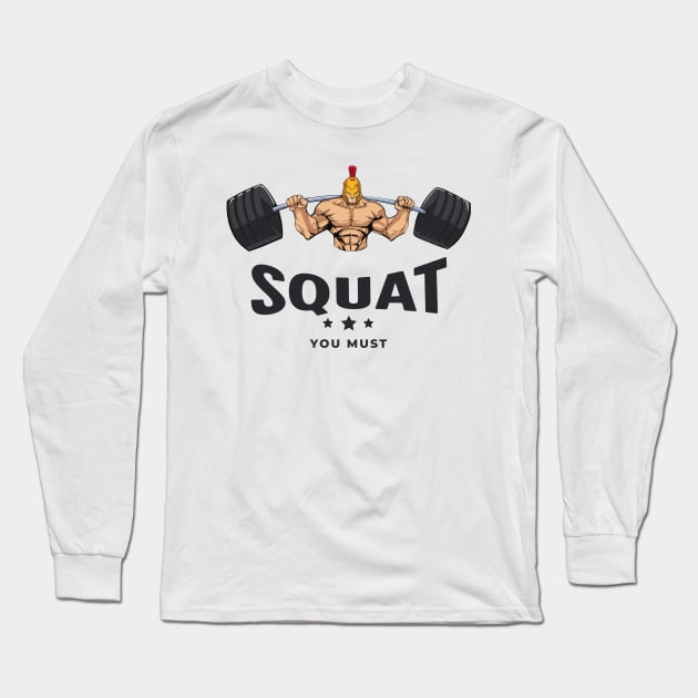 Funny Workout Squat You Must Long Sleeve T-Shirt by ArtcoZen
